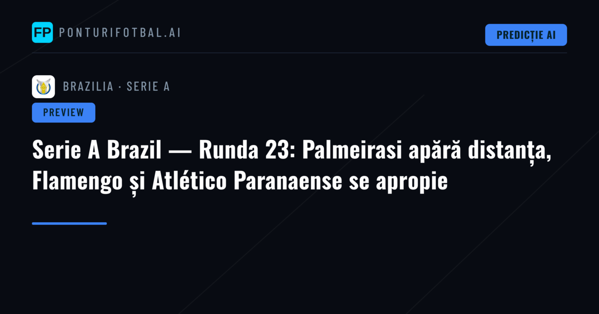Serie A Brazil — Runda 23: Palmeirasi apără distanța, Flamengo și Atlético Paranaense se apropie
