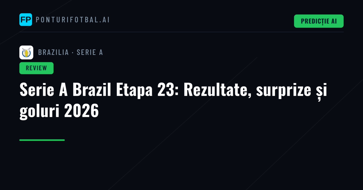 Serie A Brazil Etapa 23: Rezultate, surprize și goluri 2026