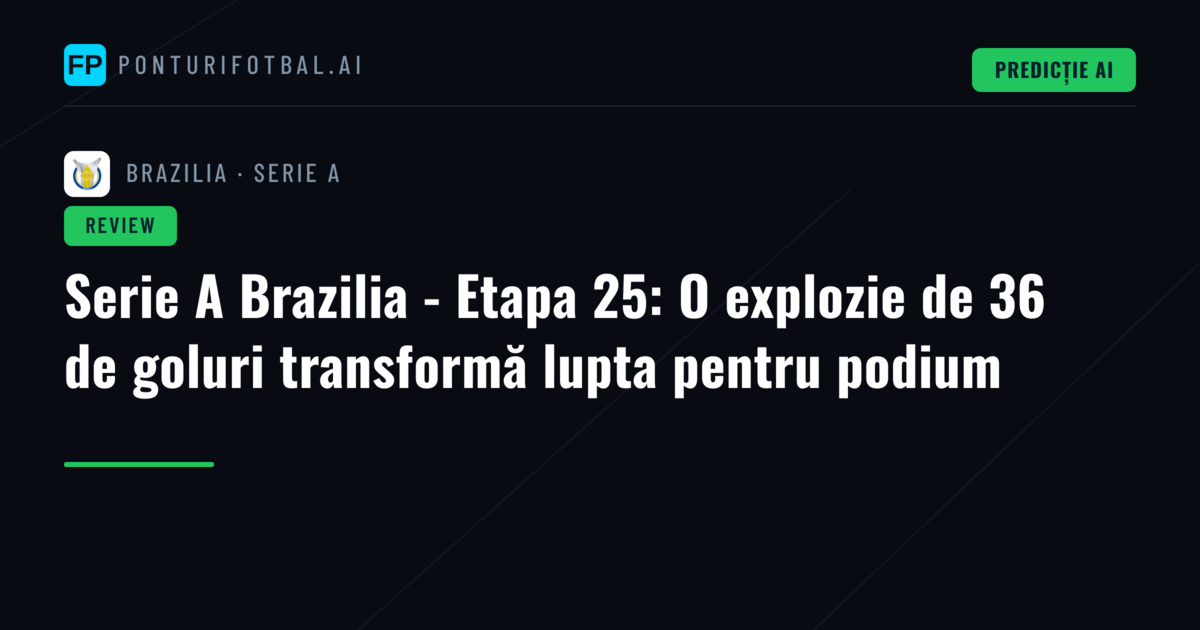 Serie A Brazilia - Etapa 25: O explozie de 36 de goluri transformă lupta pentru podium