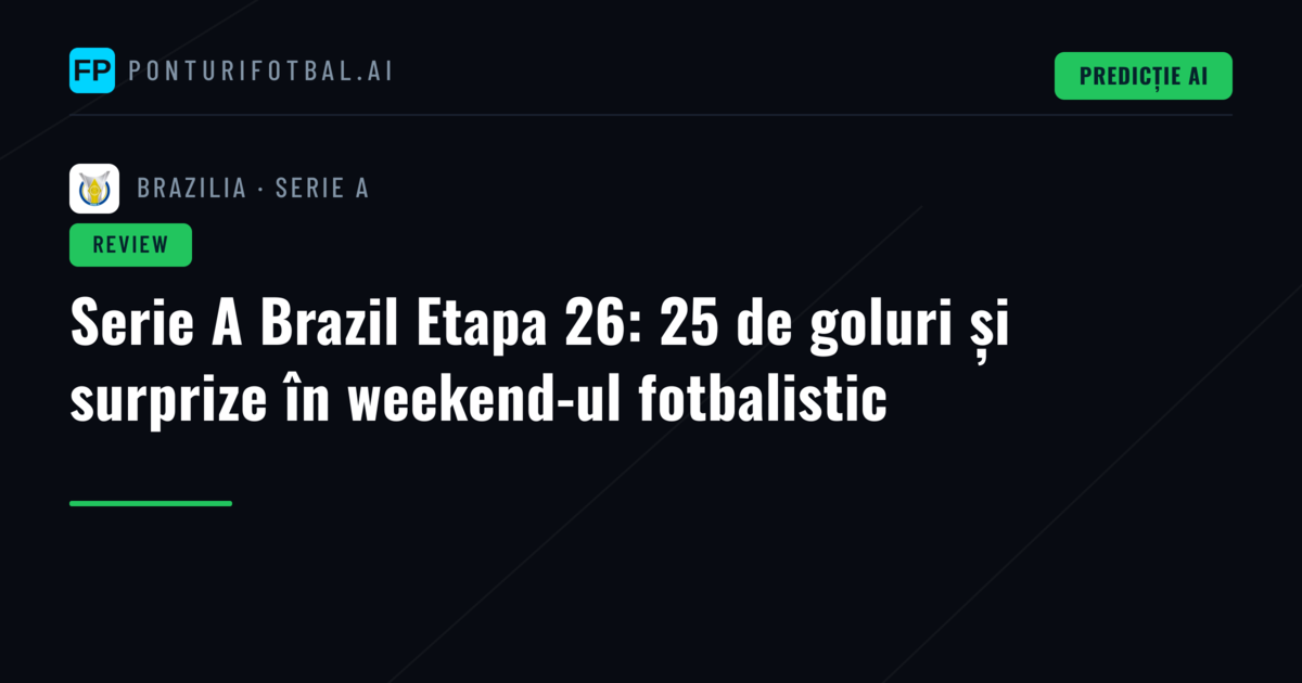 Serie A Brazil Etapa 26: 25 de goluri și surprize în weekend-ul fotbalistic