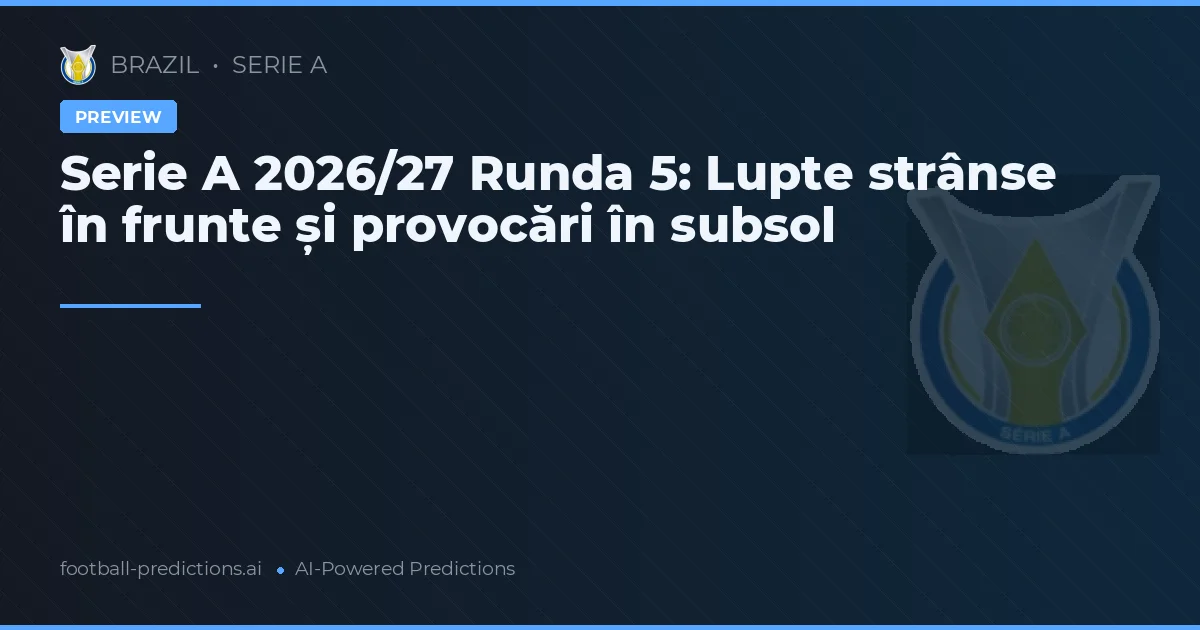 Serie A 2026/27 Runda 5: Lupte strânse în frunte și provocări în subsol