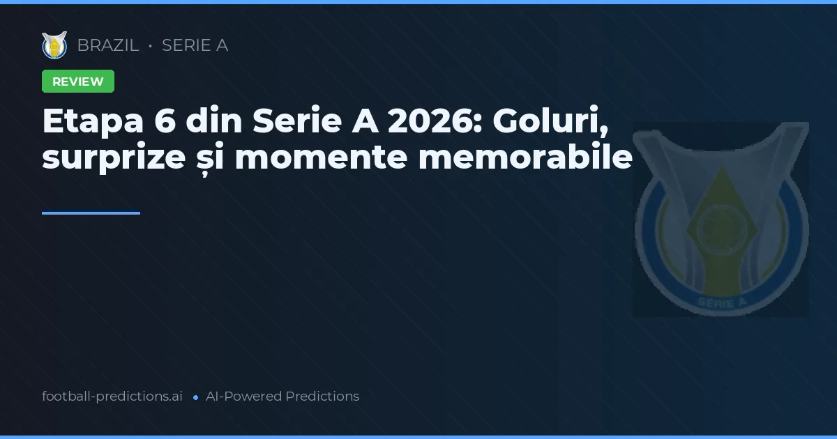 Etapa 6 din Serie A 2026: Goluri, surprize și momente memorabile