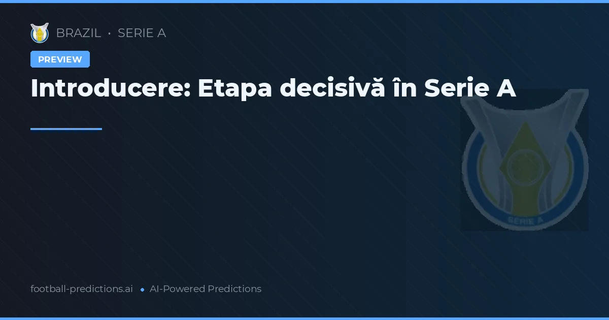 Introducere: Etapa decisivă în Serie A