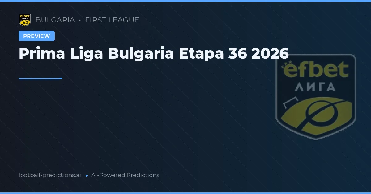 Prima Liga Bulgaria Etapa 36 2026
