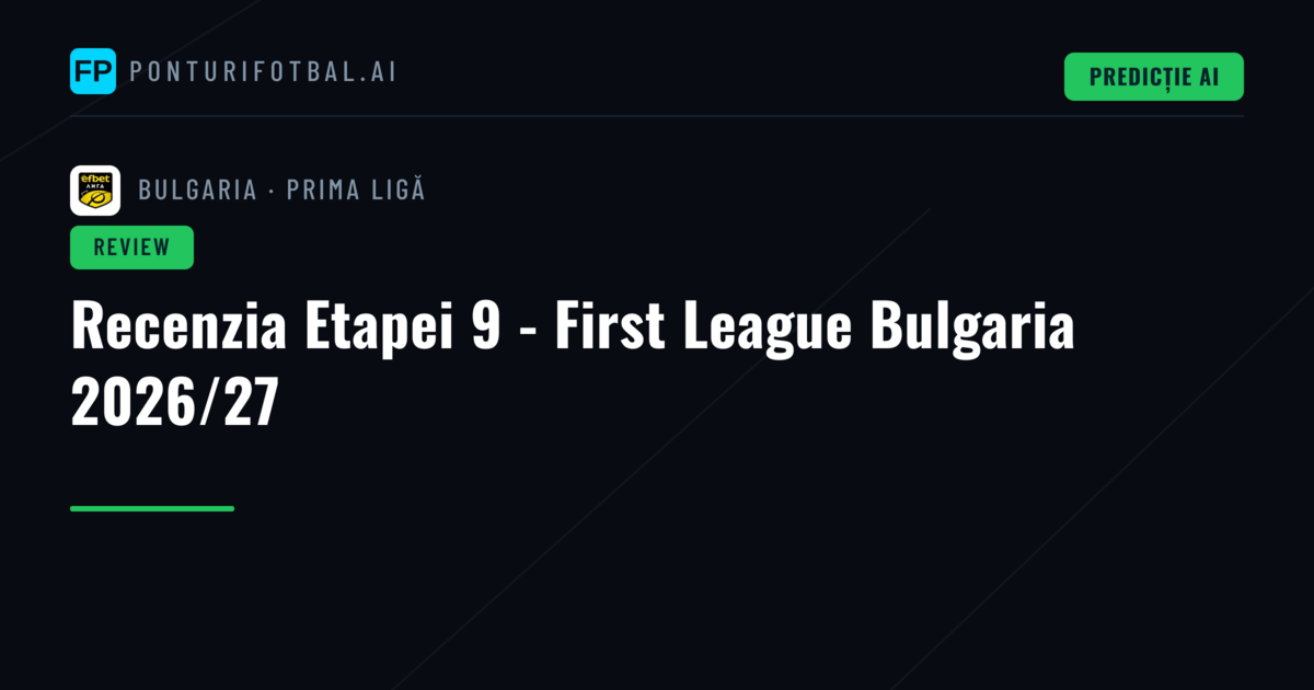 Recenzia Etapei 9 - First League Bulgaria 2026/27