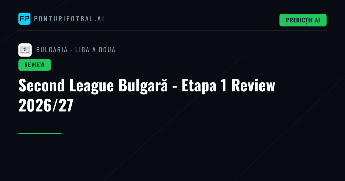 Second League Bulgară - Etapa 1 Review 2026/27