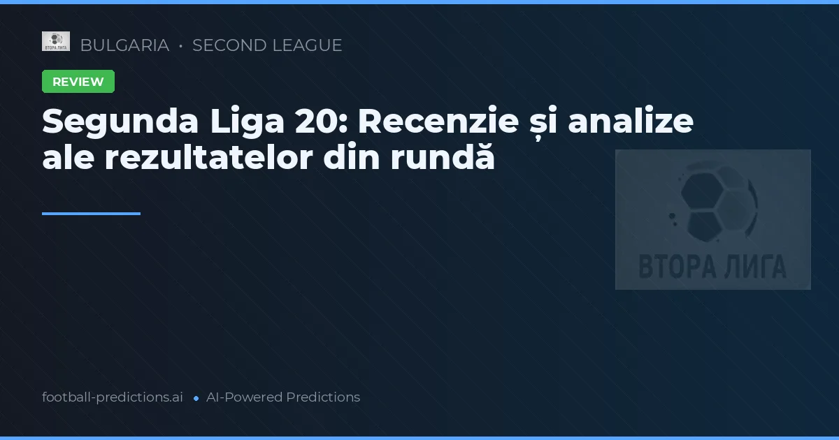 Segunda Liga 20: Recenzie și analize ale rezultatelor din rundă