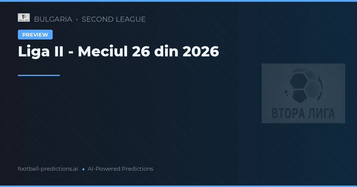 Liga II - Meciul 26 din 2026