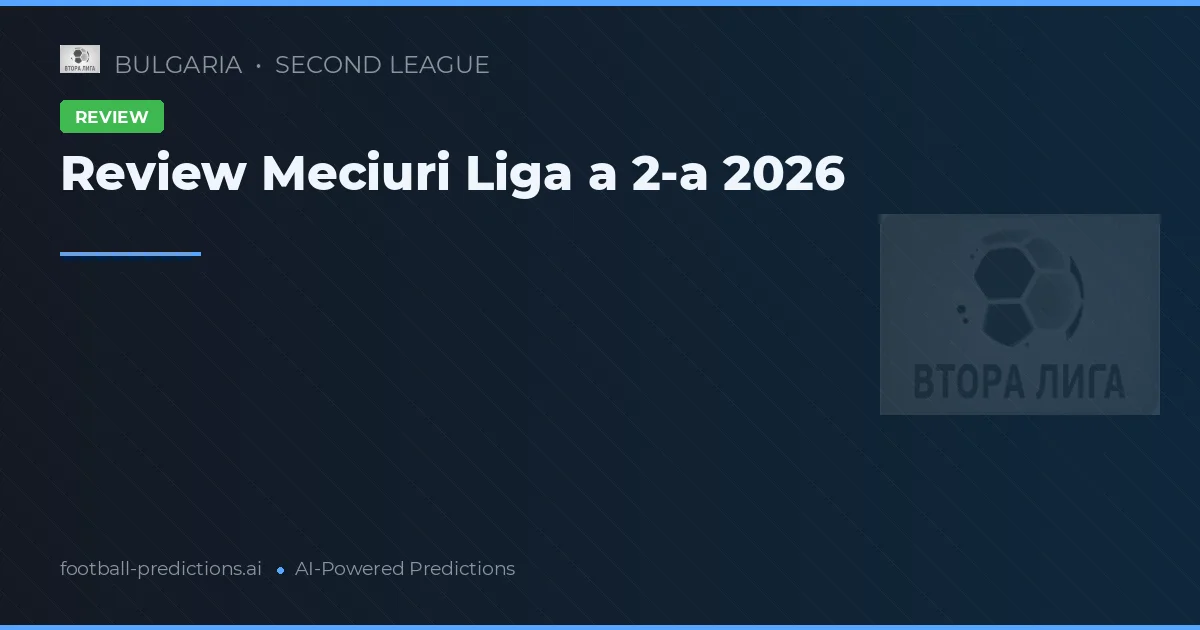 Review Meciuri Liga a 2-a 2026