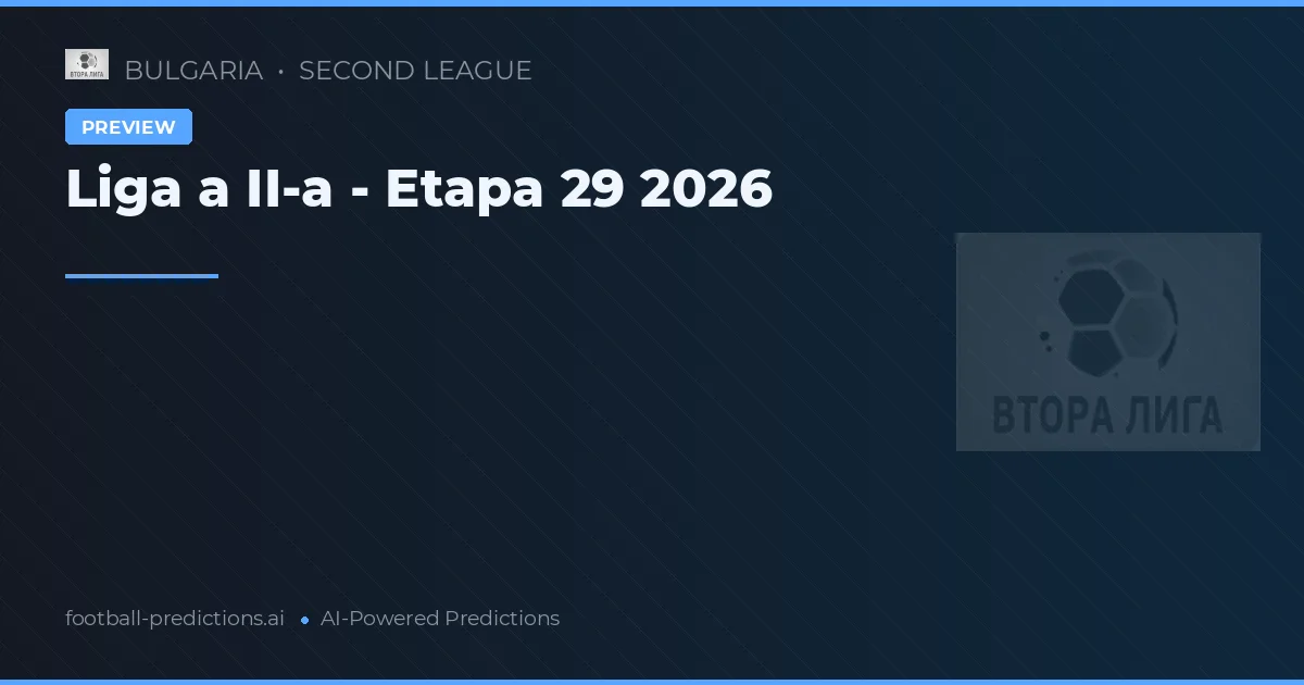 Liga a II-a - Etapa 29 2026