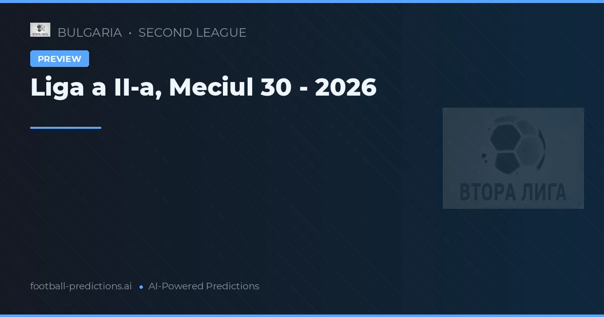 Liga a II-a, Meciul 30 - 2026