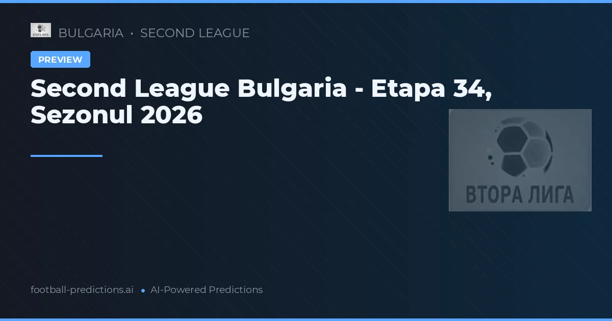Second League Bulgaria - Etapa 34, Sezonul 2026