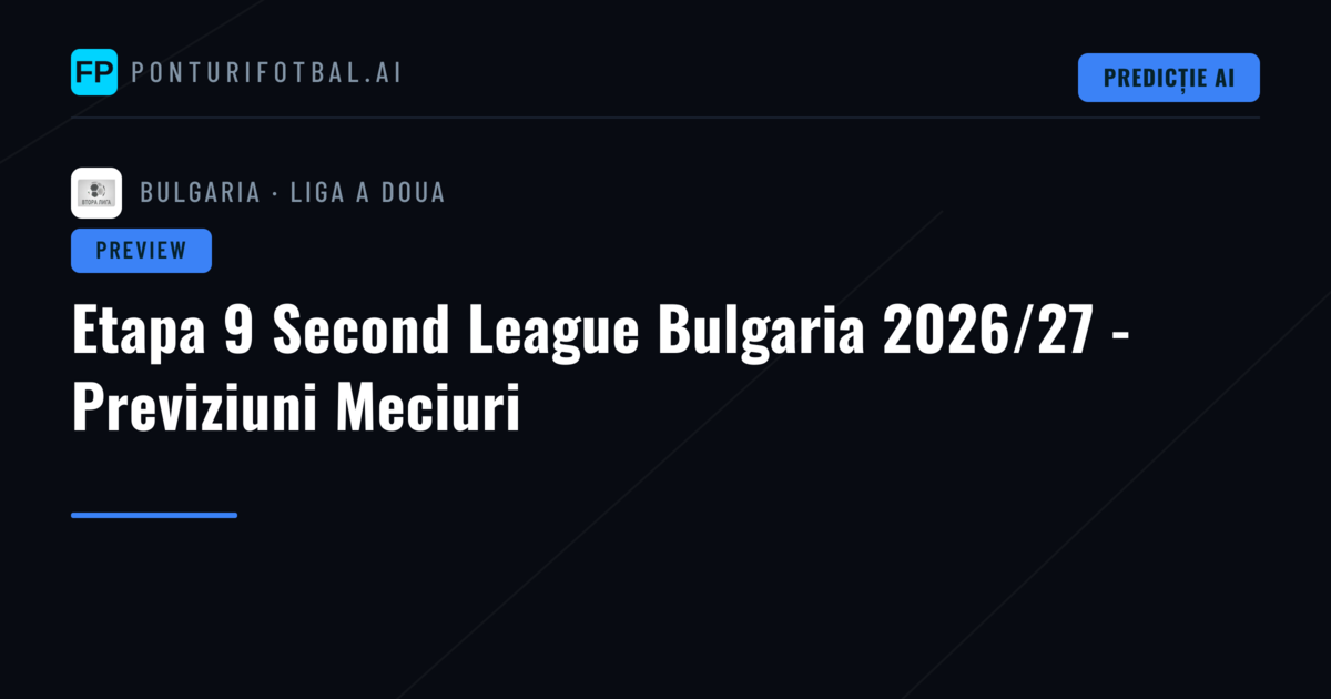 Etapa 9 Second League Bulgaria 2026/27 - Previziuni Meciuri