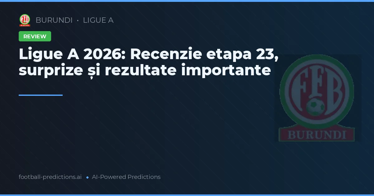 Ligue A 2026: Recenzie etapa 23, surprize și rezultate importante