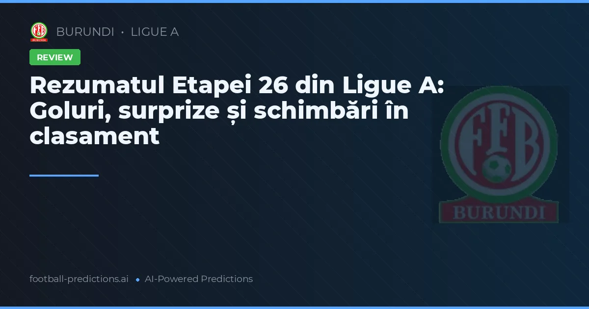 Rezumatul Etapei 26 din Ligue A: Goluri, surprize și schimbări în clasament