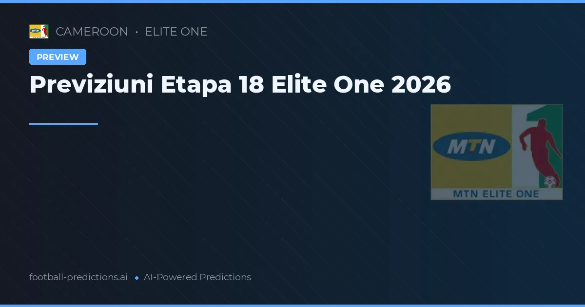 Previziuni Etapa 18 Elite One 2026