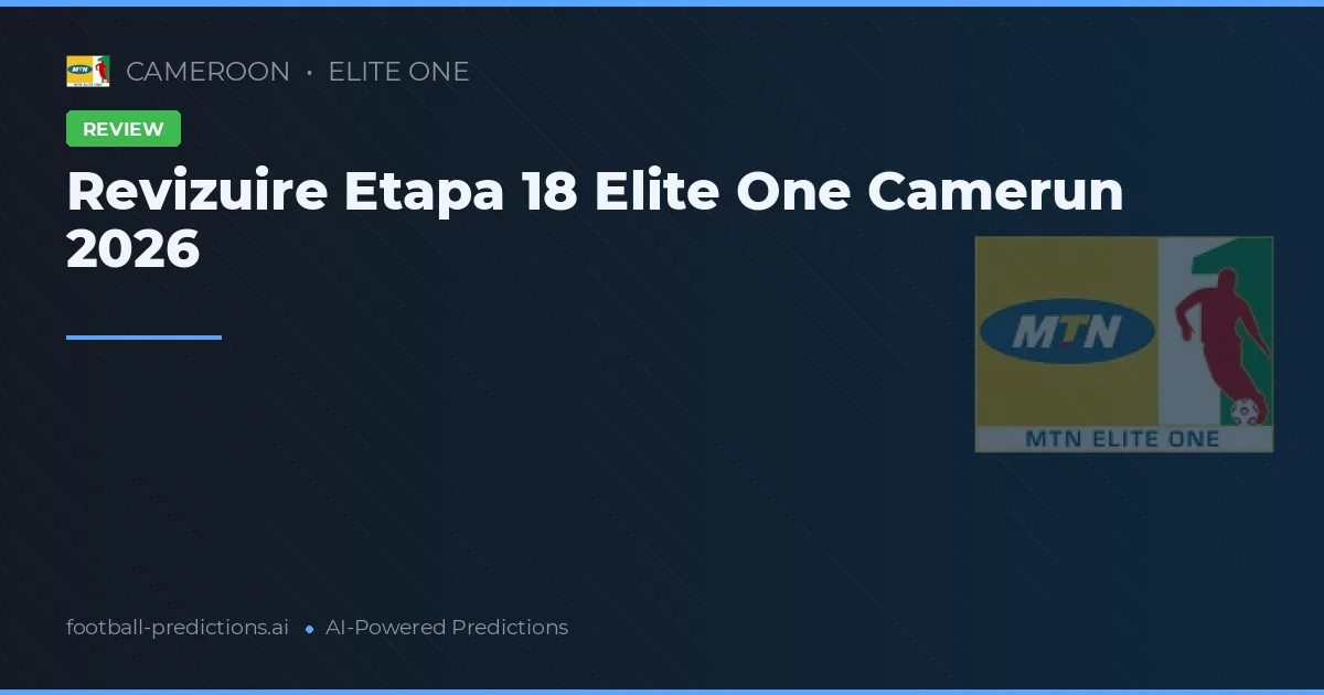 Revizuire Etapa 18 Elite One Camerun 2026