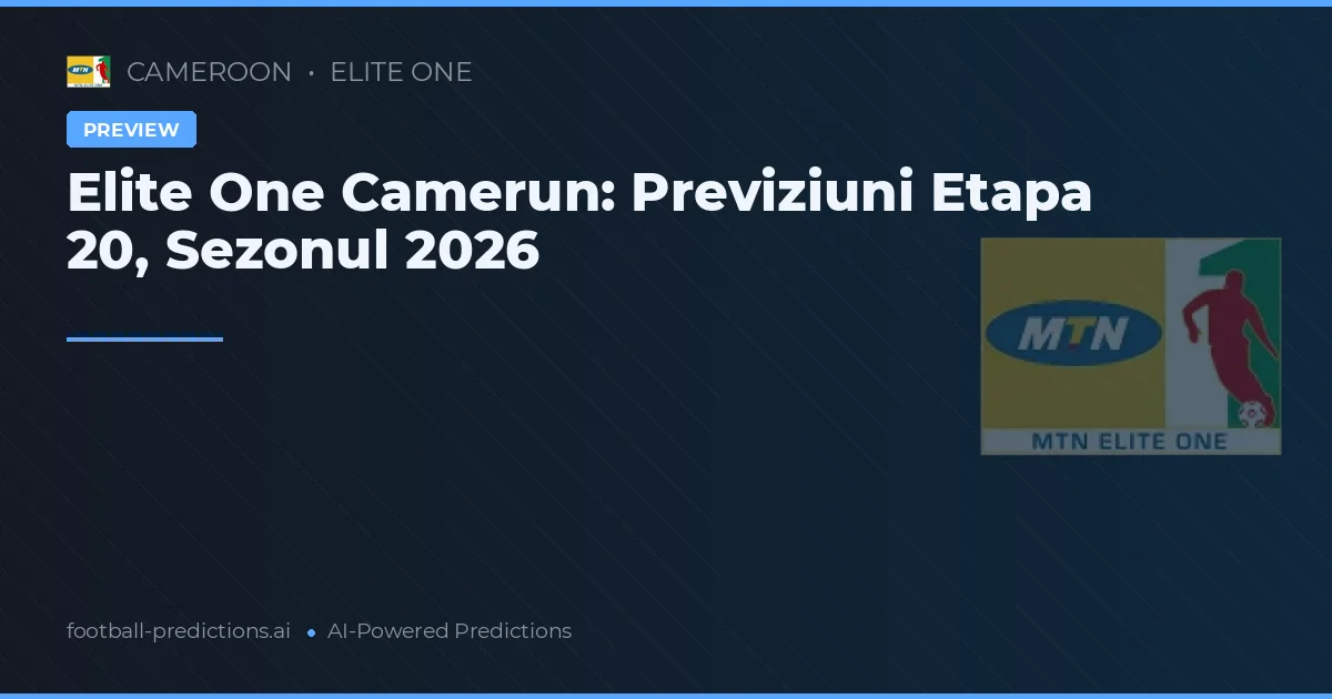 Elite One Camerun: Previziuni Etapa 20, Sezonul 2026