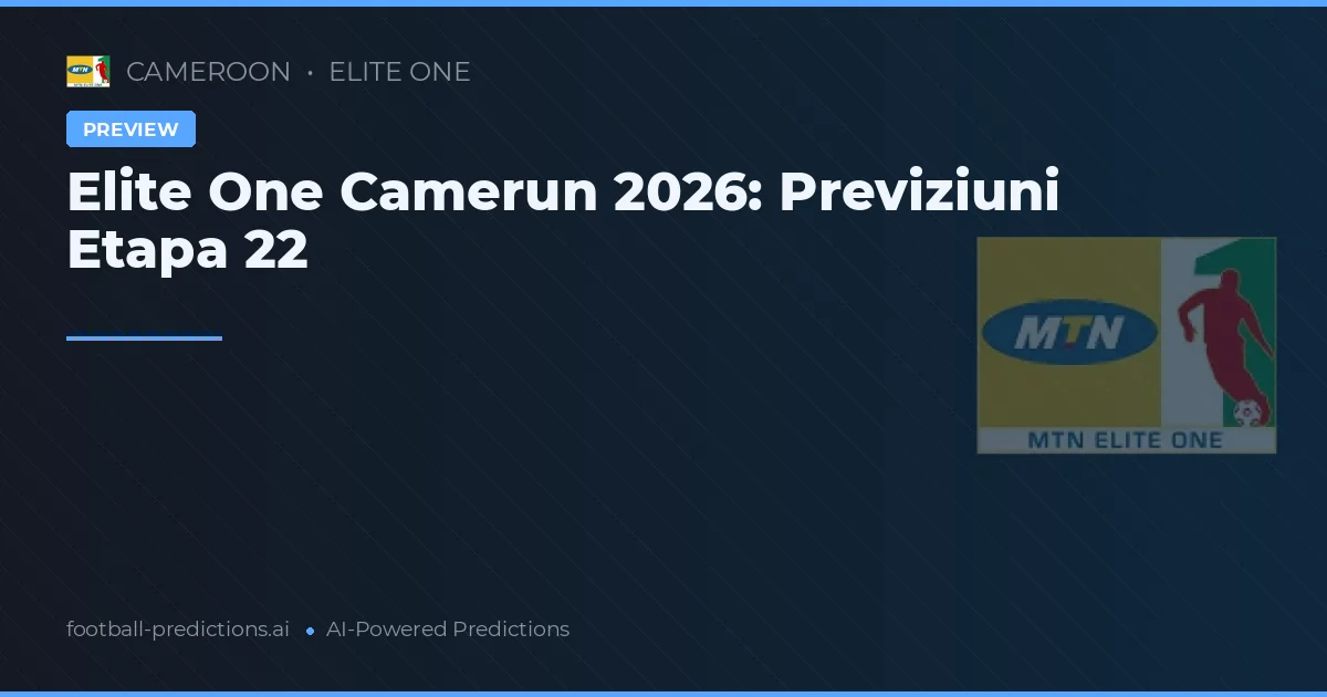 Elite One Camerun 2026: Previziuni Etapa 22