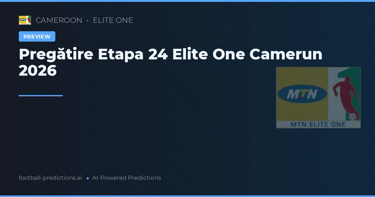 Pregătire Etapa 24 Elite One Camerun 2026