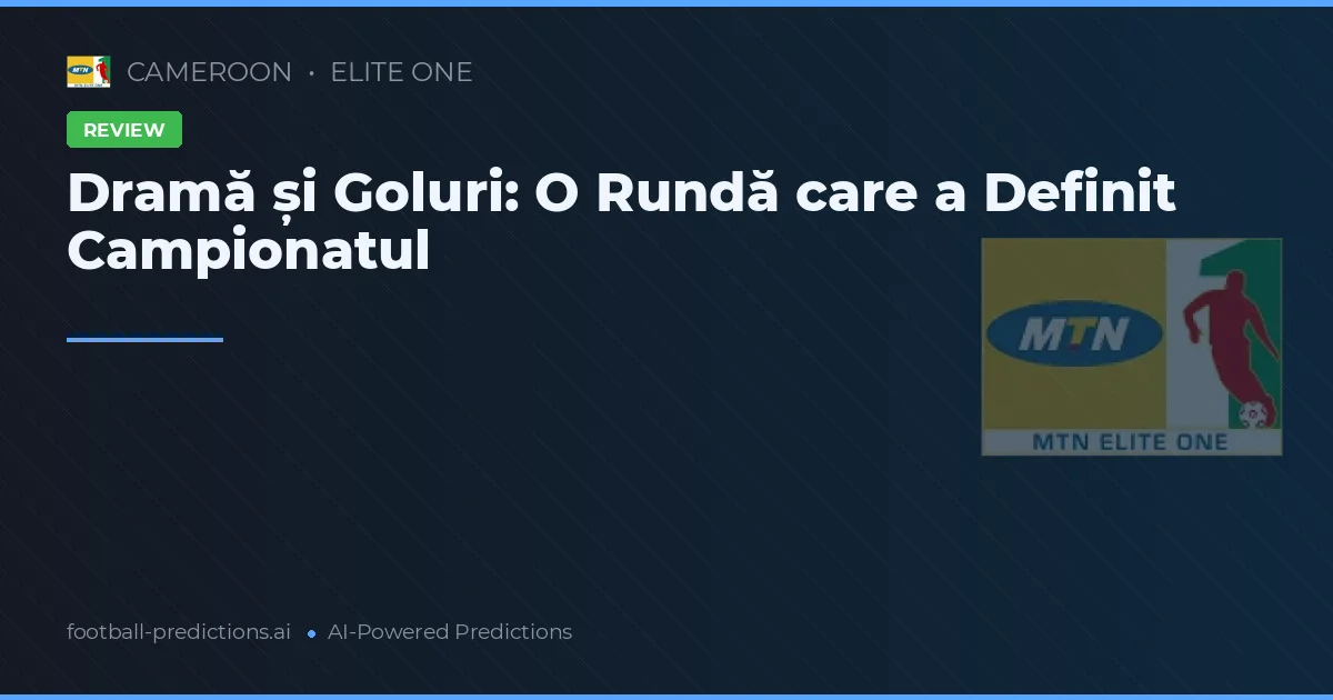 Dramă și Goluri: O Rundă care a Definit Campionatul