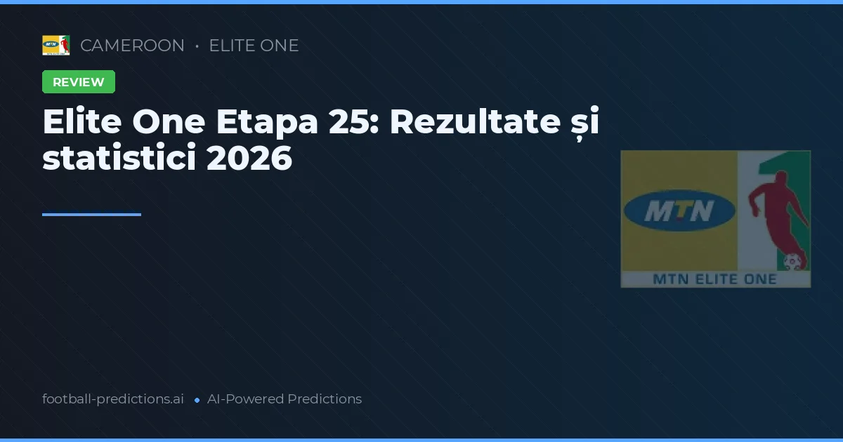 Elite One Etapa 25: Rezultate și statistici 2026