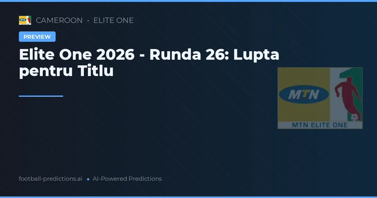 Elite One 2026 - Runda 26: Lupta pentru Titlu