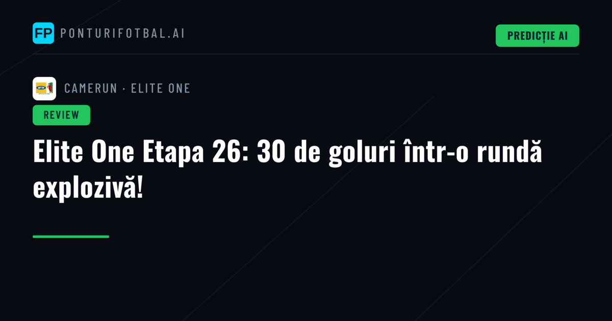 Elite One Etapa 26: 30 de goluri într-o rundă explozivă!
