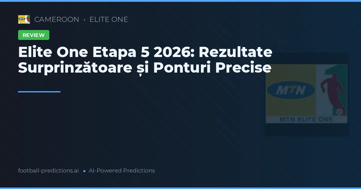 Elite One Etapa 5 2026: Rezultate Surprinzătoare și Ponturi Precise