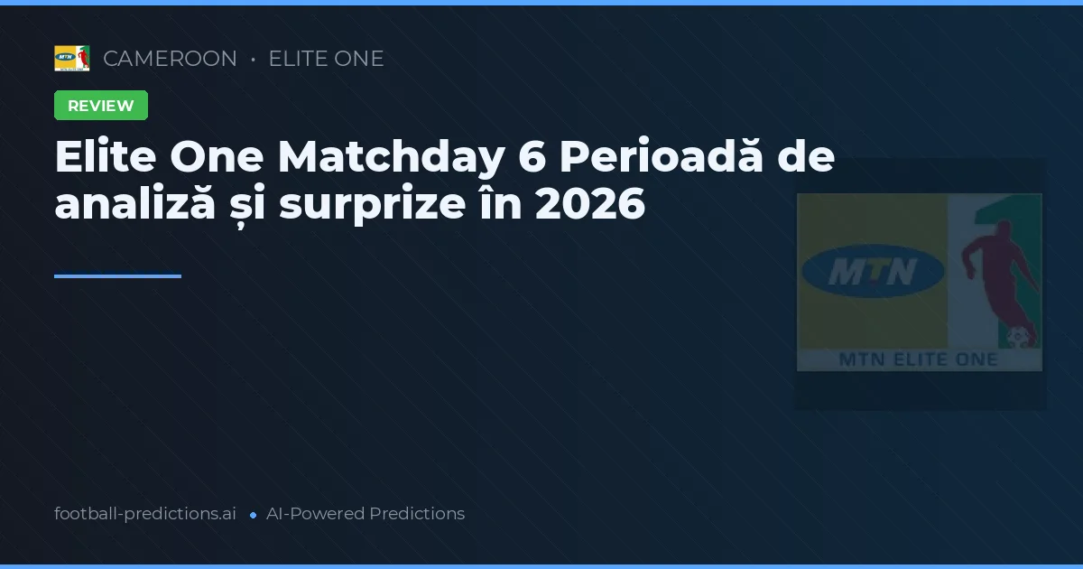 Elite One Matchday 6 Perioadă de analiză și surprize în 2026