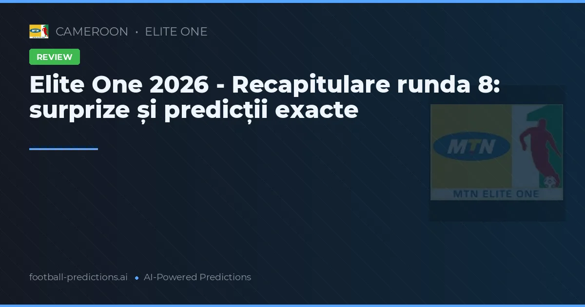 Elite One 2026 - Recapitulare runda 8: surprize și predicții exacte