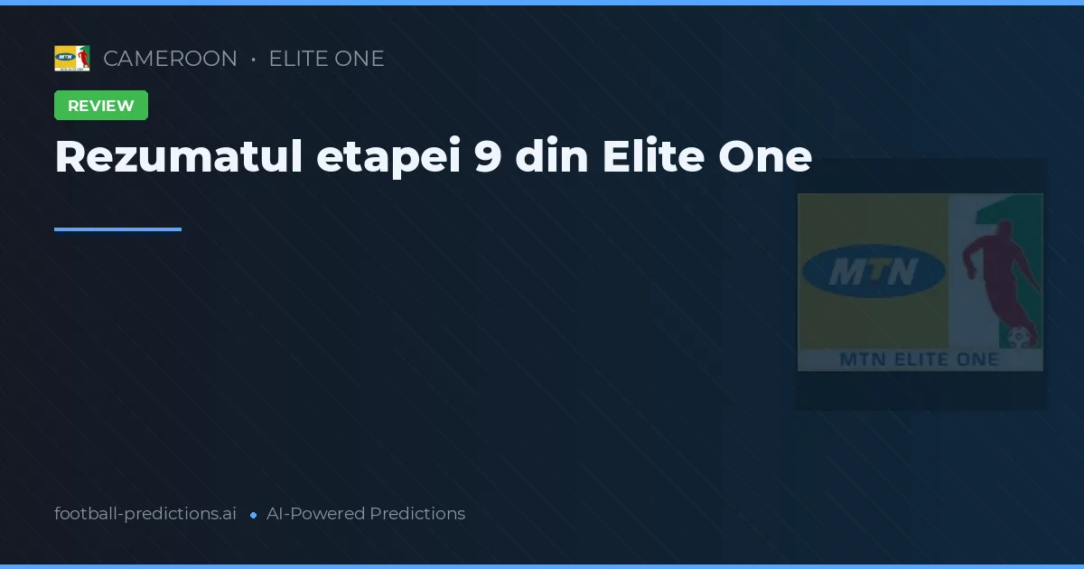 Rezumatul etapei 9 din Elite One