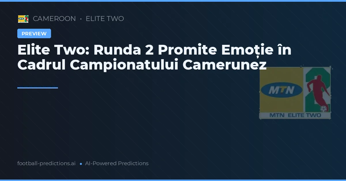 Elite Two: Runda 2 Promite Emoție în Cadrul Campionatului Camerunez
