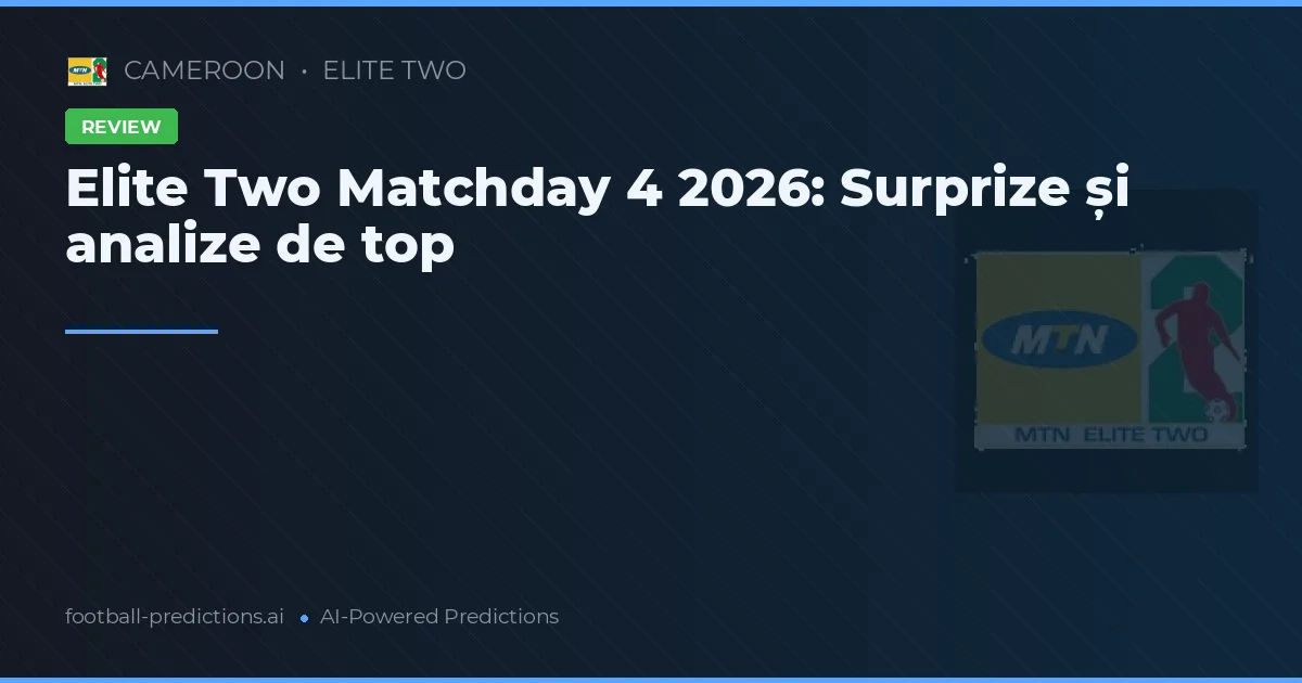 Elite Two Matchday 4 2026: Surprize și analize de top