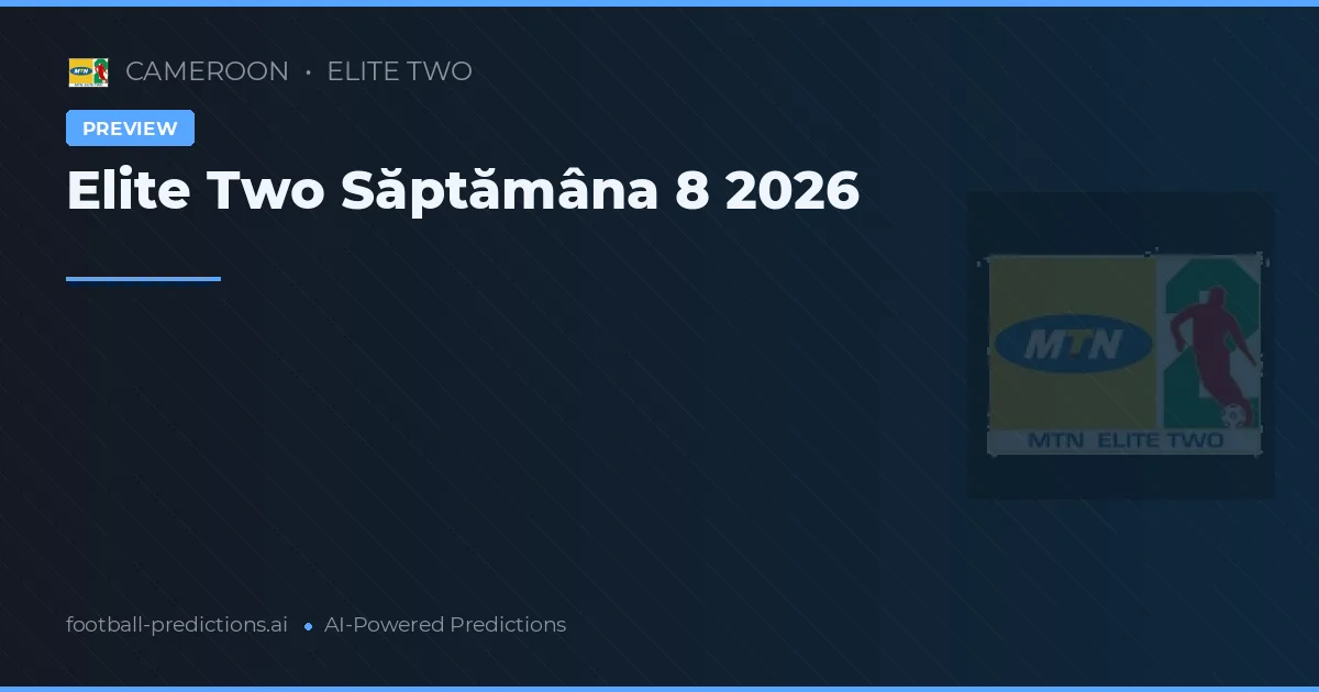 Elite Two Săptămâna 8 2026