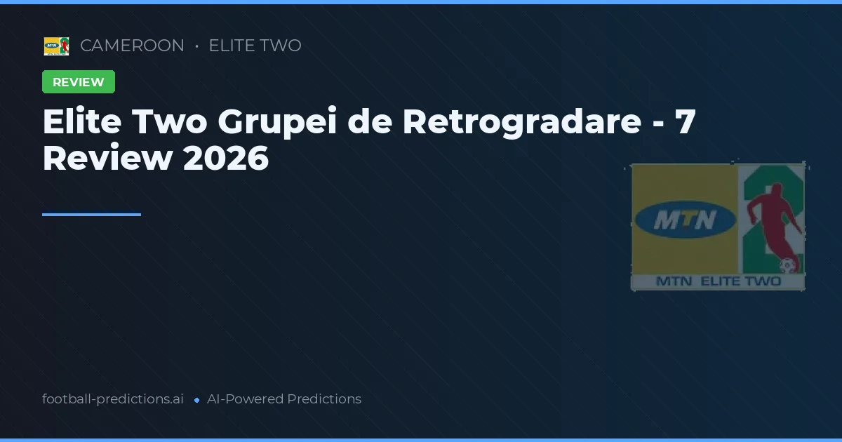 Elite Two Grupei de Retrogradare - 7 Review 2026