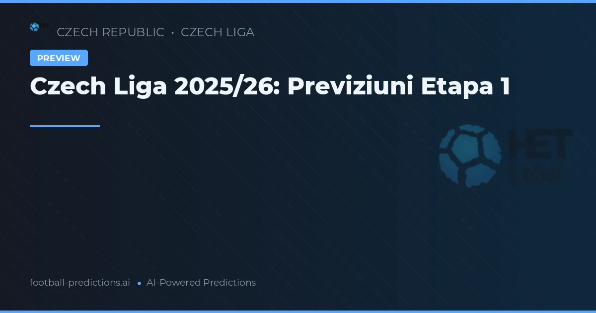 Czech Liga 2025/26: Previziuni Etapa 1