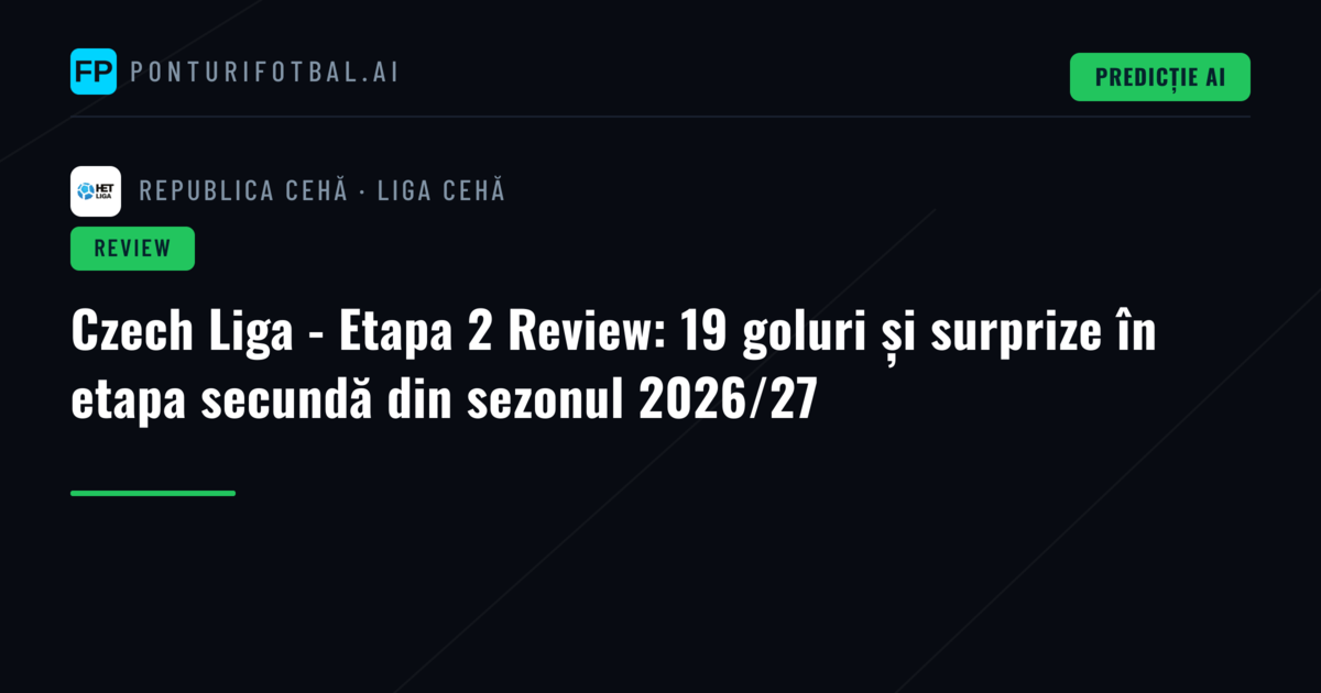 Czech Liga - Etapa 2 Review: 19 goluri și surprize în etapa secundă din sezonul 2026/27