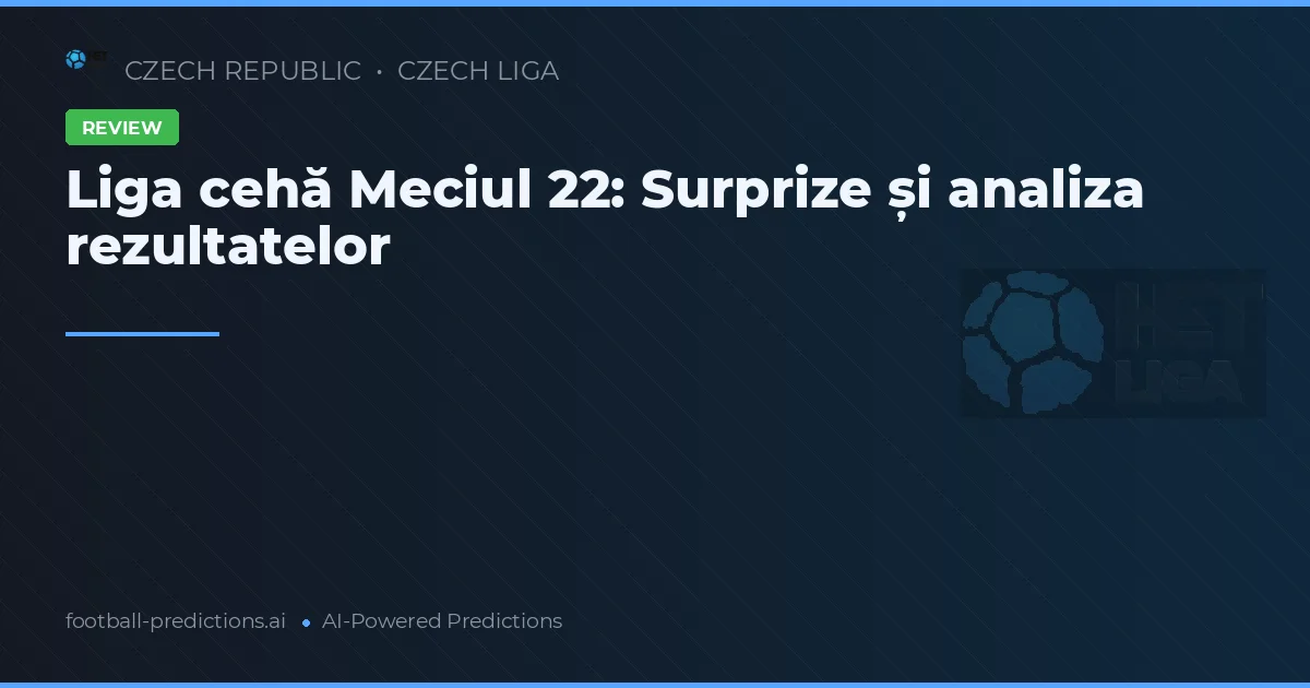 Liga cehă Meciul 22: Surprize și analiza rezultatelor