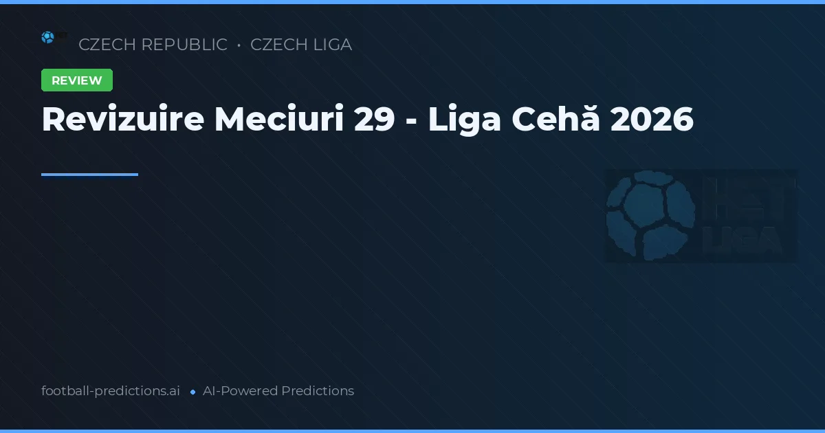 Revizuire Meciuri 29 - Liga Cehă 2026