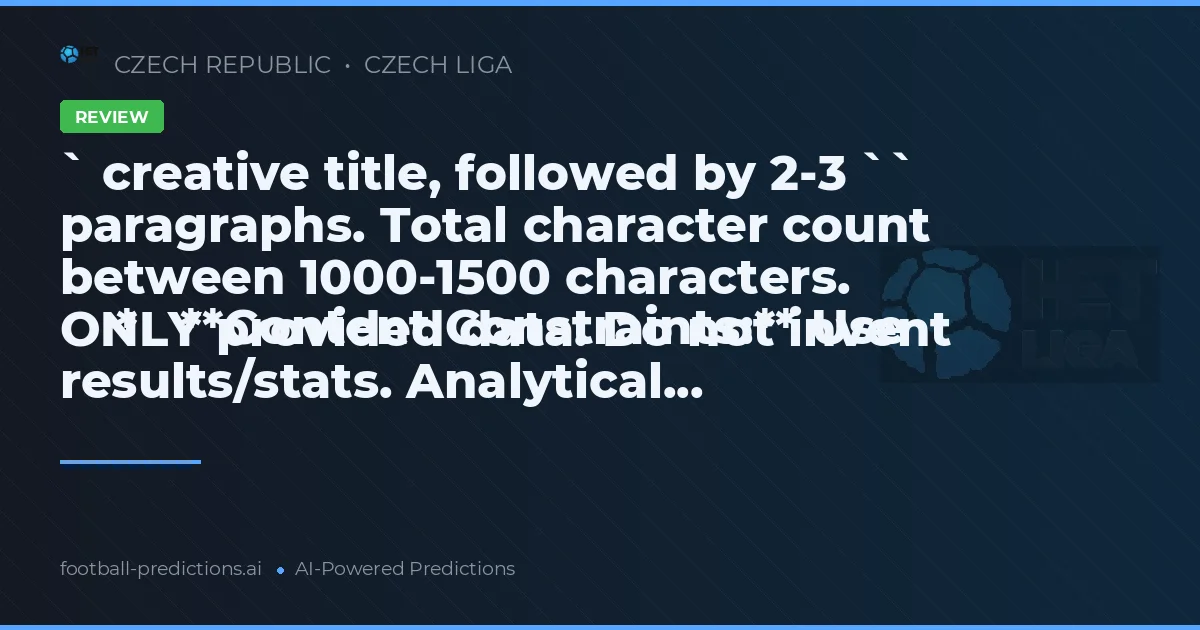 ` creative title, followed by 2-3 `` paragraphs. Total character count between 1000-1500 characters.
    *   **Content Constraints:** Use ONLY provided data. Do not invent results/stats. Analytical...