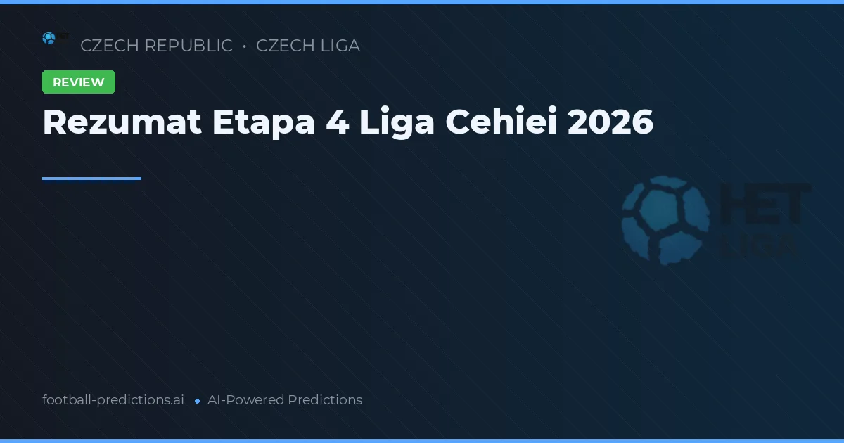 Rezumat Etapa 4 Liga Cehiei 2026