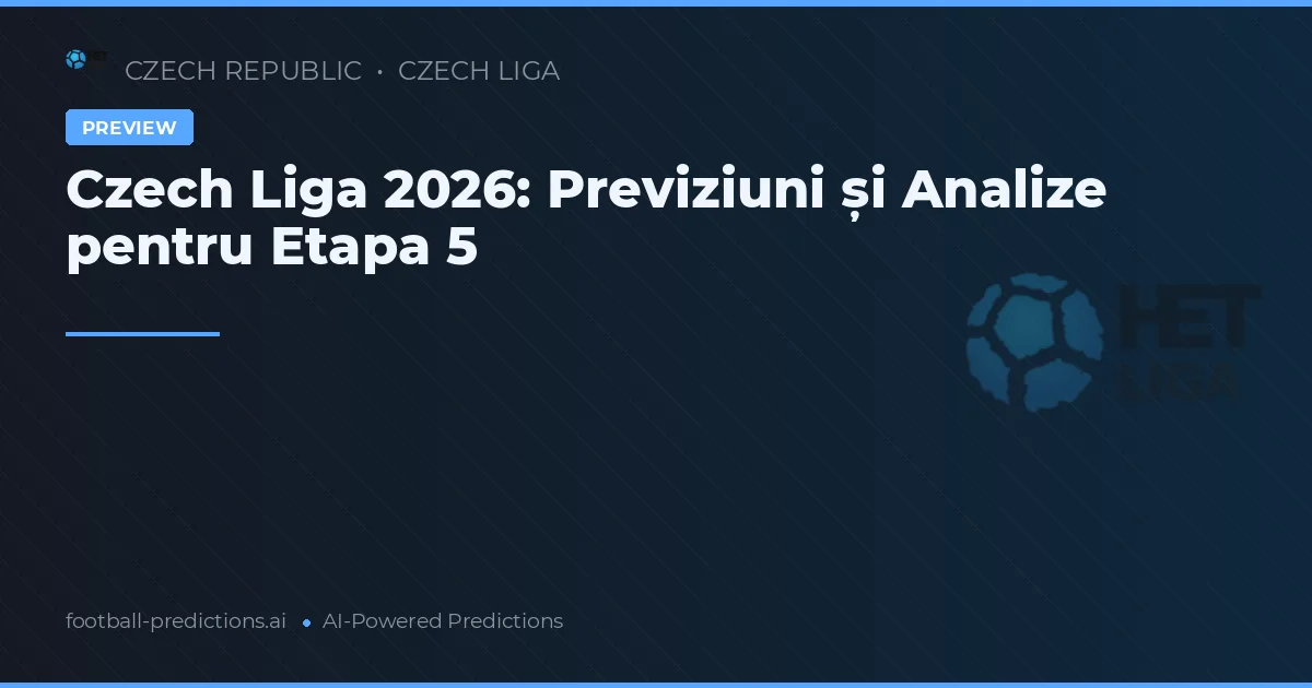 Czech Liga 2026: Previziuni și Analize pentru Etapa 5