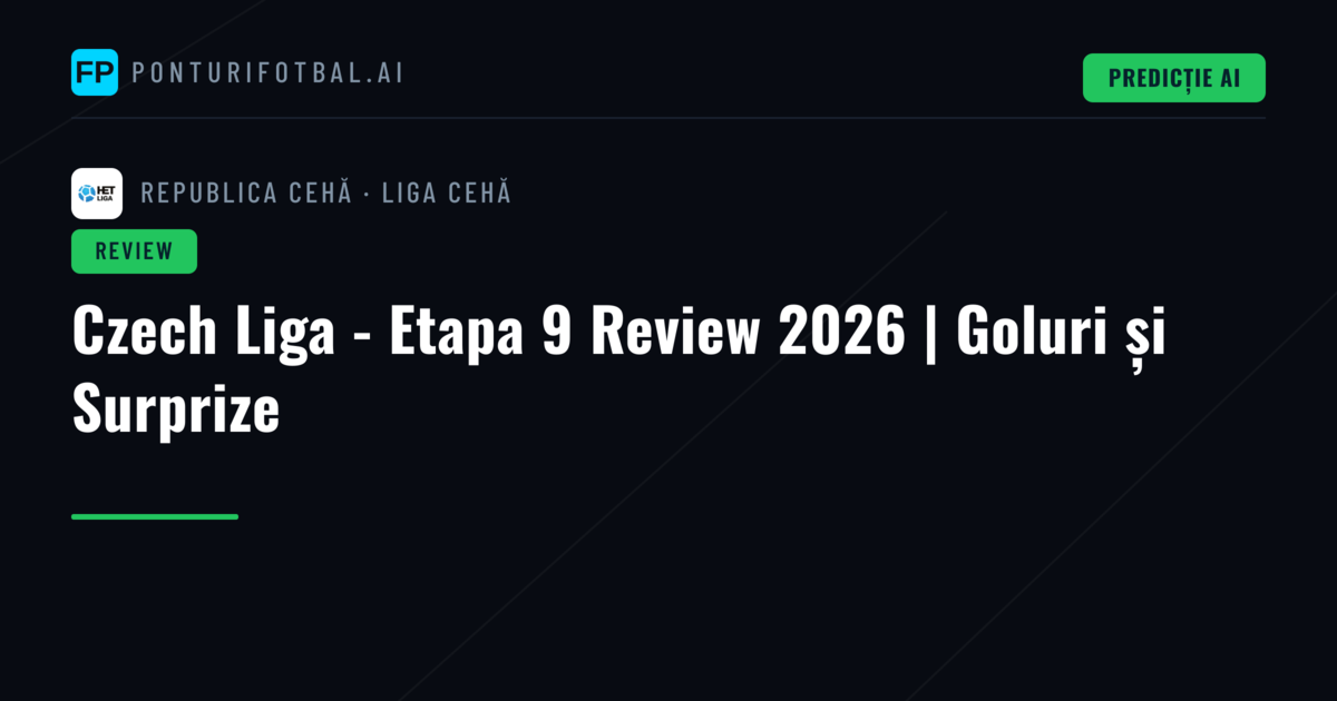 Czech Liga - Etapa 9 Review 2026 | Goluri și Surprize