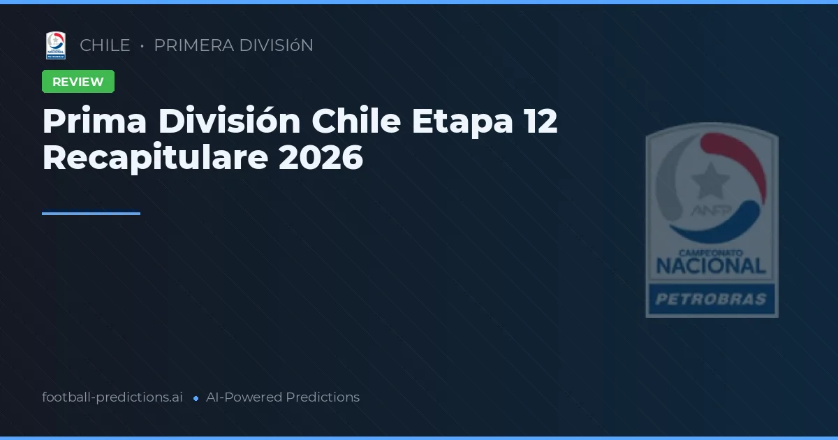 Prima División Chile Etapa 12 Recapitulare 2026