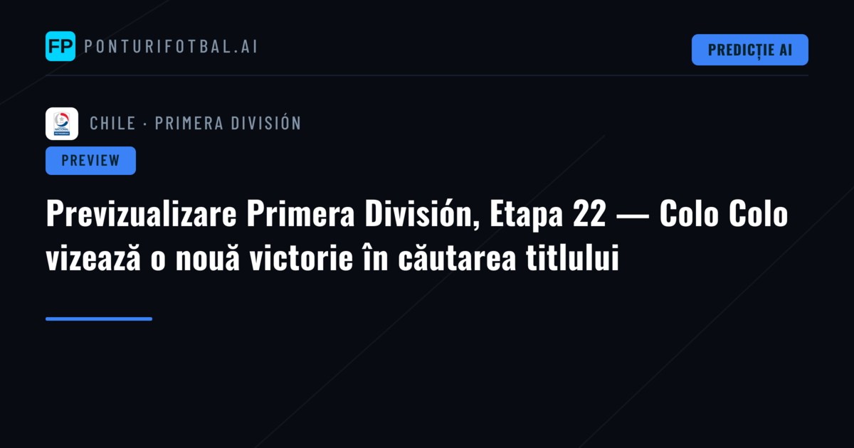 Previzualizare Primera División, Etapa 22 — Colo Colo vizează o nouă victorie în căutarea titlului