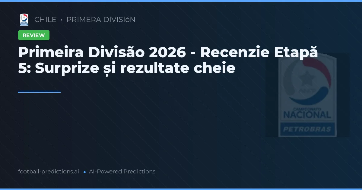 Primeira Divisão 2026 - Recenzie Etapă 5: Surprize și rezultate cheie