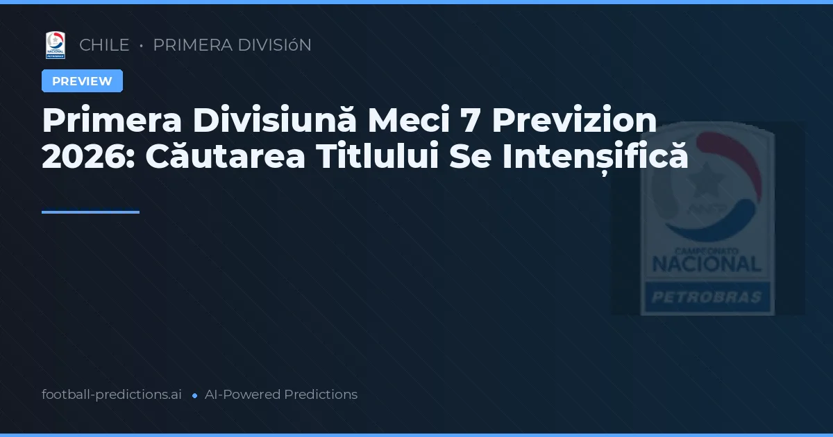 Primera Divisiună Meci 7 Previzion 2026: Căutarea Titlului Se Intenșifică