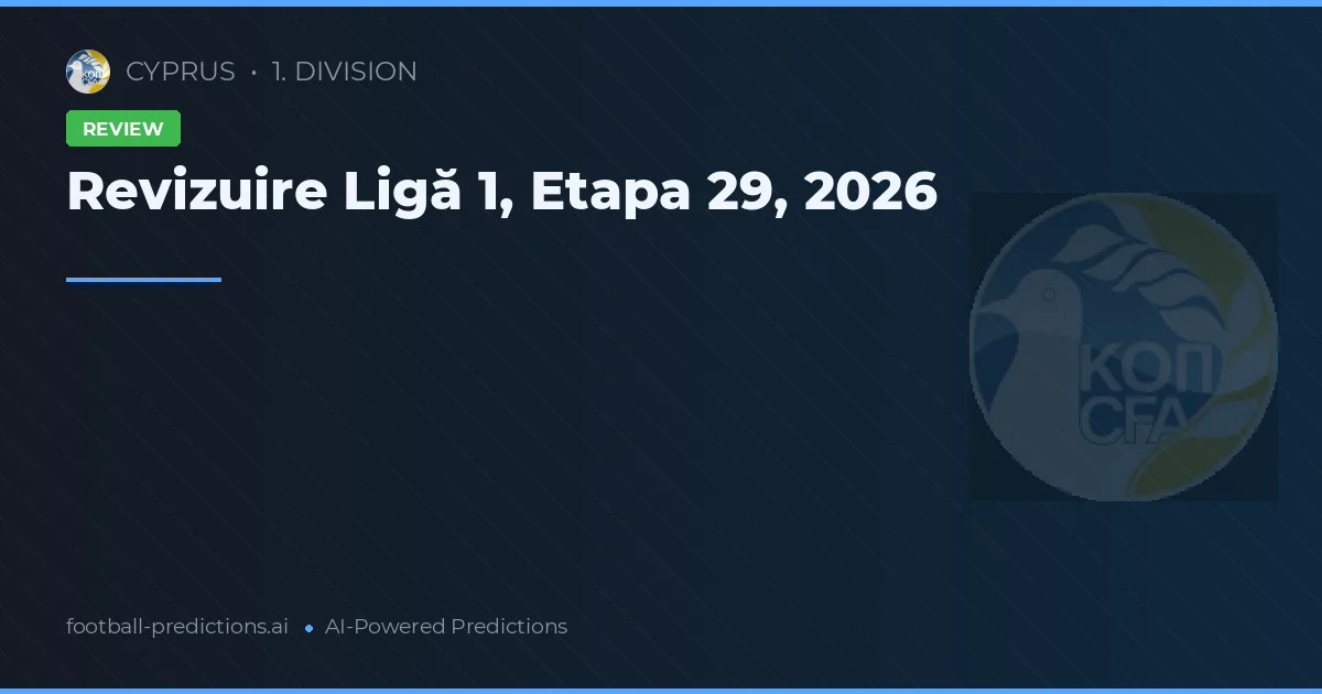 Revizuire Ligă 1, Etapa 29, 2026