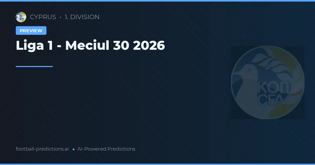 Liga 1 - Meciul 30 2026